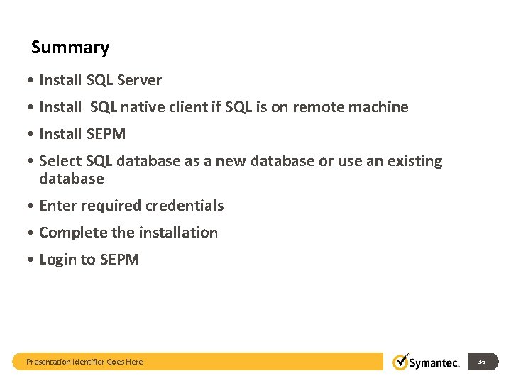 Summary • Install SQL Server • Install SQL native client if SQL is on