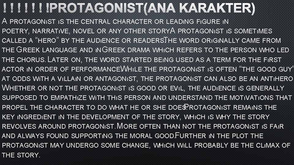 PROTAGONIST(ANA KARAKTER) A PROTAGONıST ıS THE CENTRAL CHARACTER OR LEADıNG FıGURE ıN POETRY, NARRATıVE,