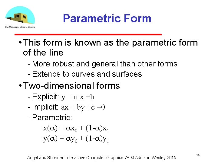Parametric Form • This form is known as the parametric form of the line