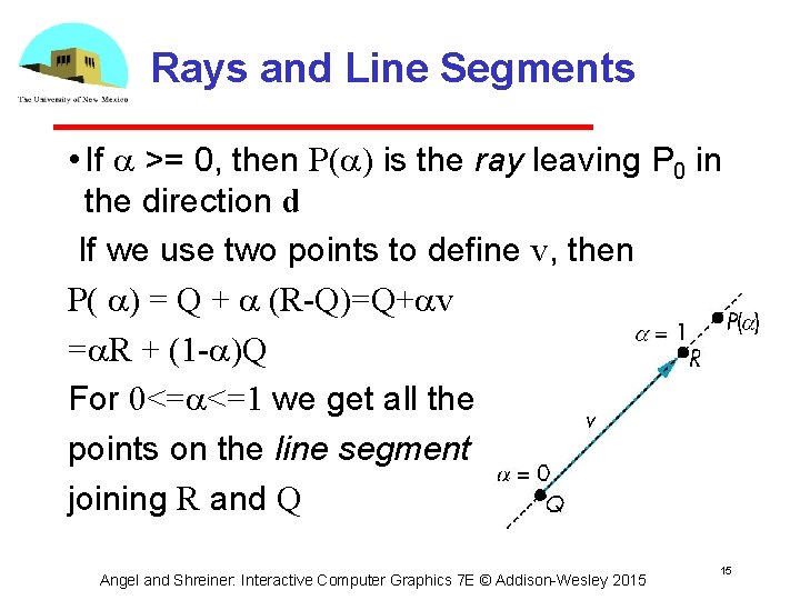 Rays and Line Segments • If >= 0, then P( ) is the ray