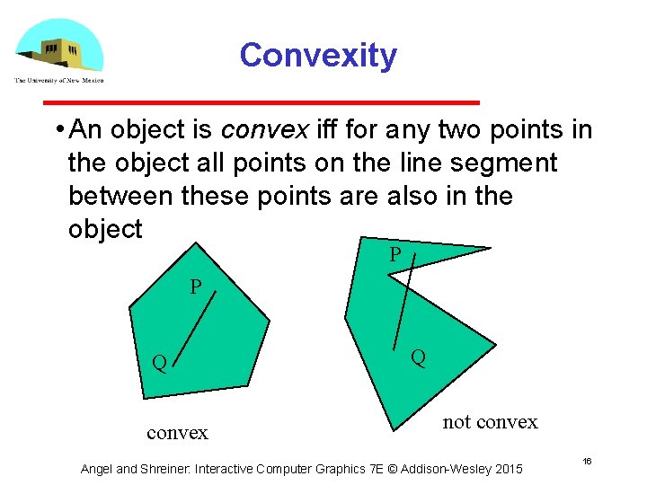 Convexity • An object is convex iff for any two points in the object