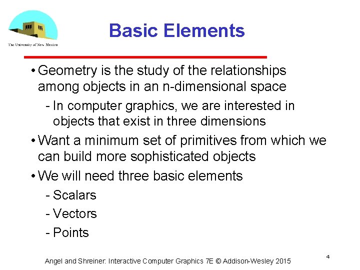 Basic Elements • Geometry is the study of the relationships among objects in an