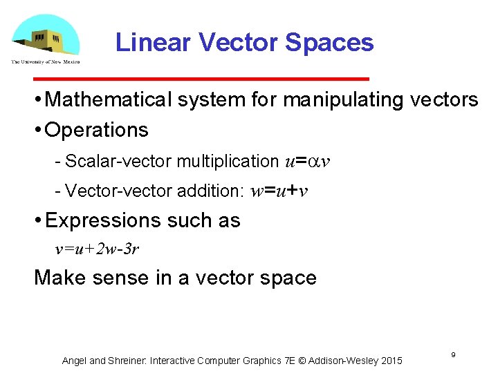 Linear Vector Spaces • Mathematical system for manipulating vectors • Operations Scalar vector multiplication