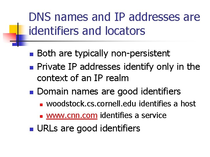 DNS names and IP addresses are identifiers and locators n n n Both are DNS names and IP addresses are identifiers and locators n n n Both are