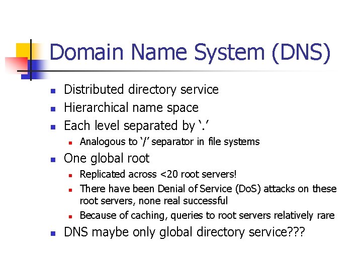 Domain Name System (DNS) n n n Distributed directory service Hierarchical name space Each Domain Name System (DNS) n n n Distributed directory service Hierarchical name space Each