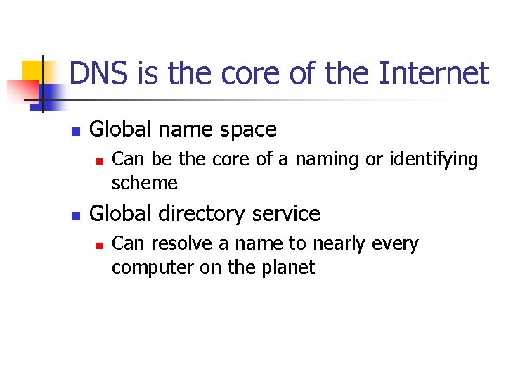 DNS is the core of the Internet n Global name space n n Can DNS is the core of the Internet n Global name space n n Can