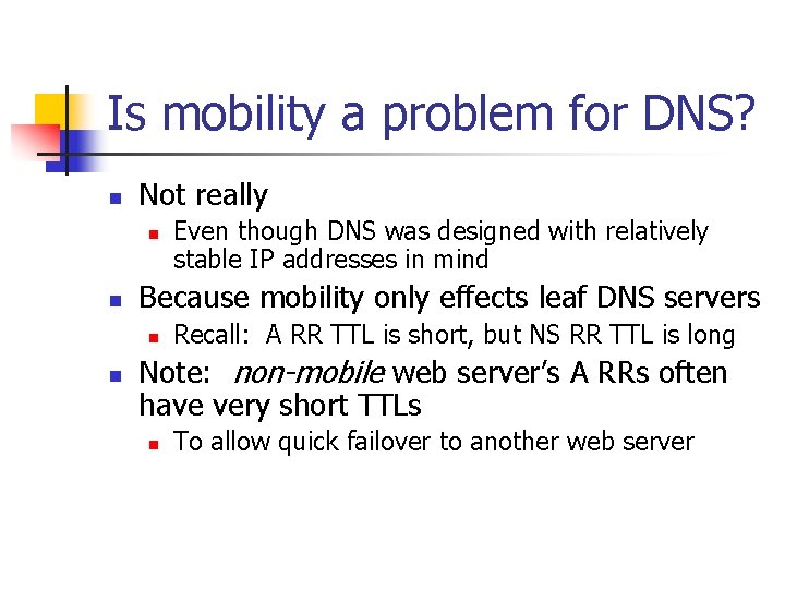 Is mobility a problem for DNS? n Not really n n Because mobility only Is mobility a problem for DNS? n Not really n n Because mobility only