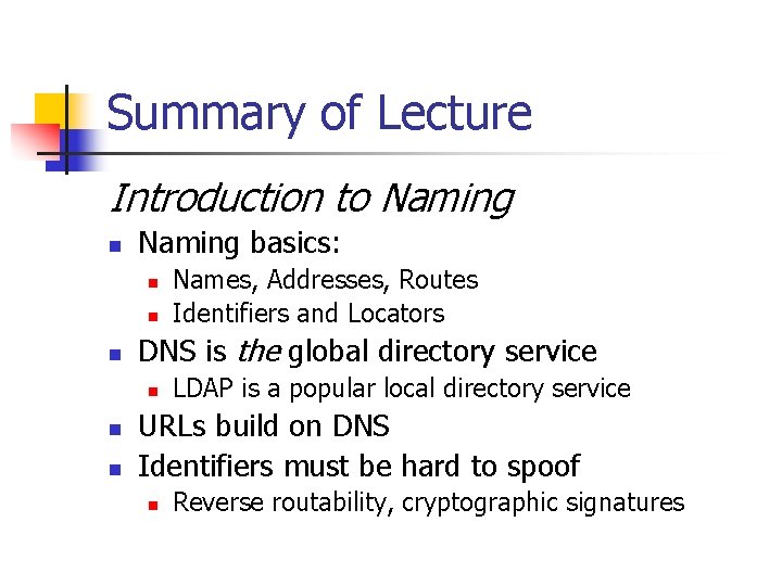 Summary of Lecture Introduction to Naming n Naming basics: n n n DNS is Summary of Lecture Introduction to Naming n Naming basics: n n n DNS is