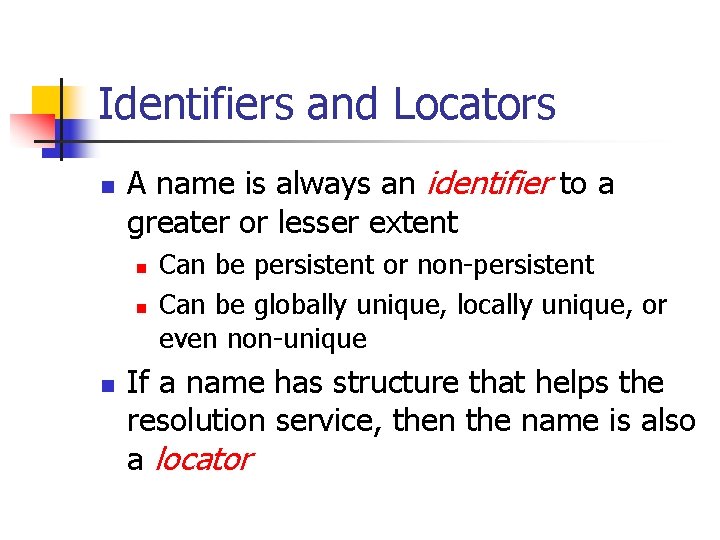 Identifiers and Locators n A name is always an identifier to a greater or Identifiers and Locators n A name is always an identifier to a greater or