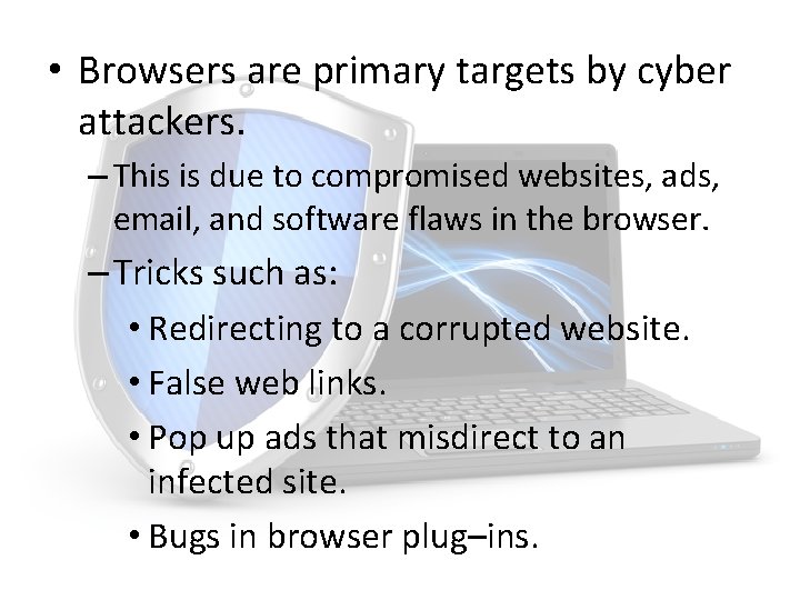  • Browsers are primary targets by cyber attackers. – This is due to