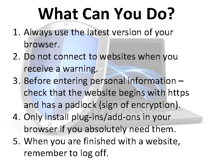 What Can You Do? 1. Always use the latest version of your browser. 2.