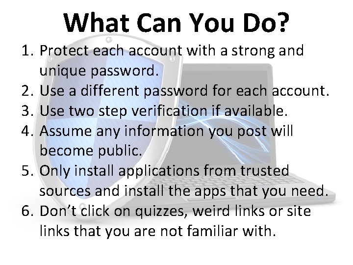 What Can You Do? 1. Protect each account with a strong and unique password.