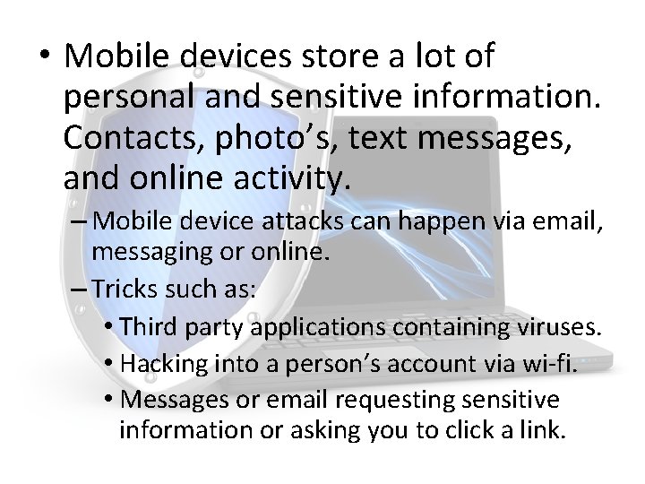  • Mobile devices store a lot of personal and sensitive information. Contacts, photo’s,
