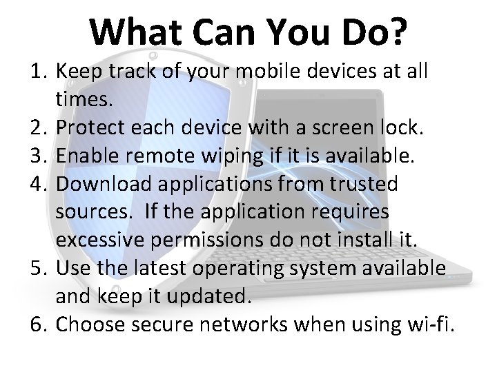 What Can You Do? 1. Keep track of your mobile devices at all times.