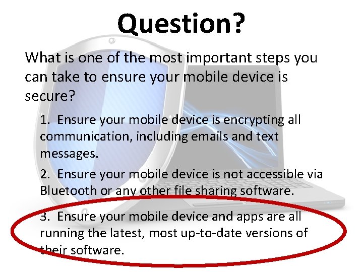 Question? What is one of the most important steps you can take to ensure