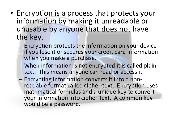  • Encryption is a process that protects your information by making it unreadable