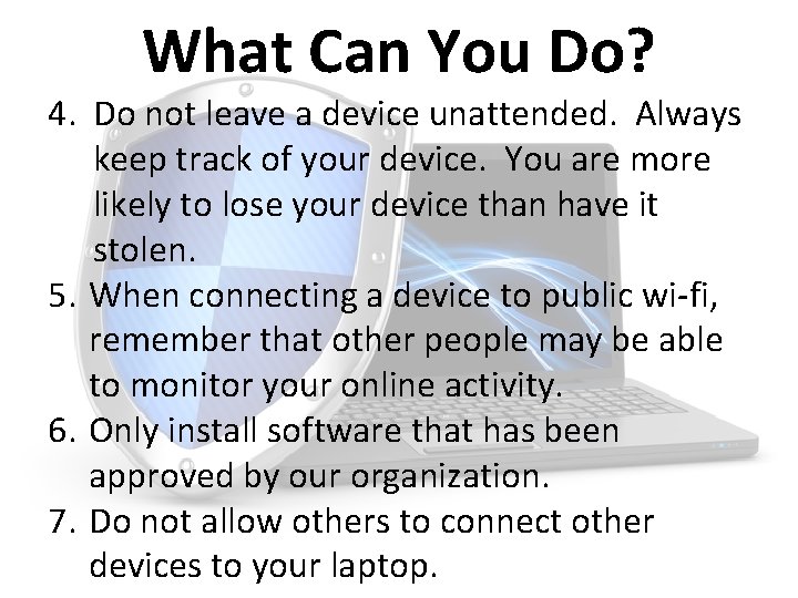 What Can You Do? 4. Do not leave a device unattended. Always keep track