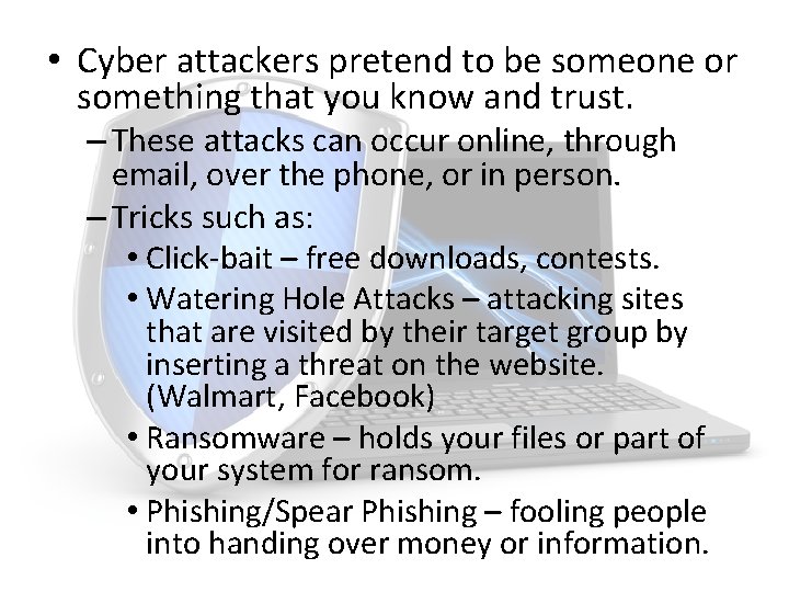  • Cyber attackers pretend to be someone or something that you know and