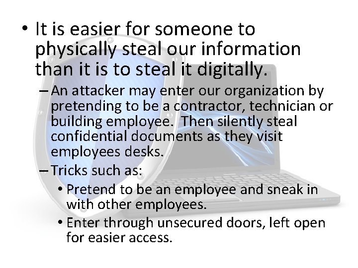  • It is easier for someone to physically steal our information than it
