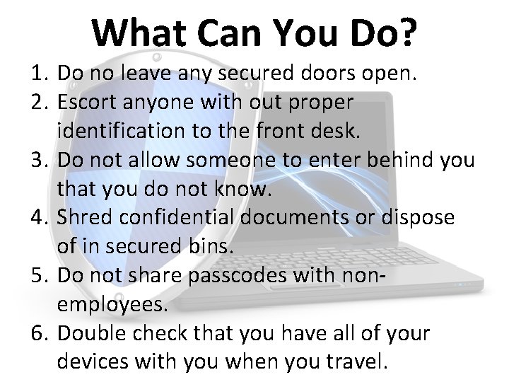 What Can You Do? 1. Do no leave any secured doors open. 2. Escort