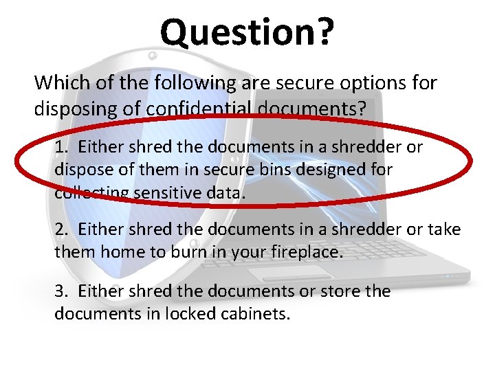 Question? Which of the following are secure options for disposing of confidential documents? 1.