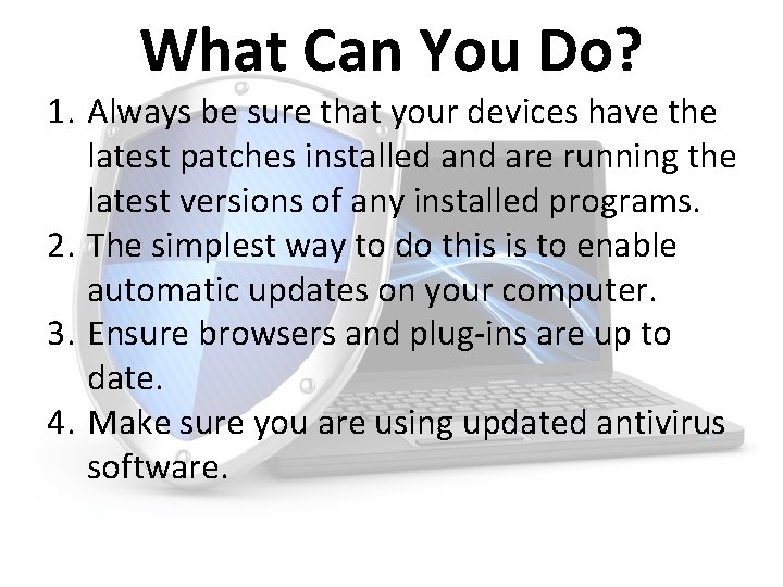 What Can You Do? 1. Always be sure that your devices have the latest
