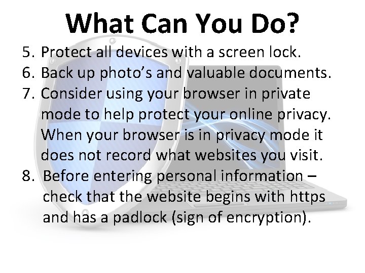 What Can You Do? 5. Protect all devices with a screen lock. 6. Back