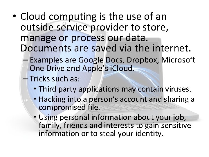  • Cloud computing is the use of an outside service provider to store,