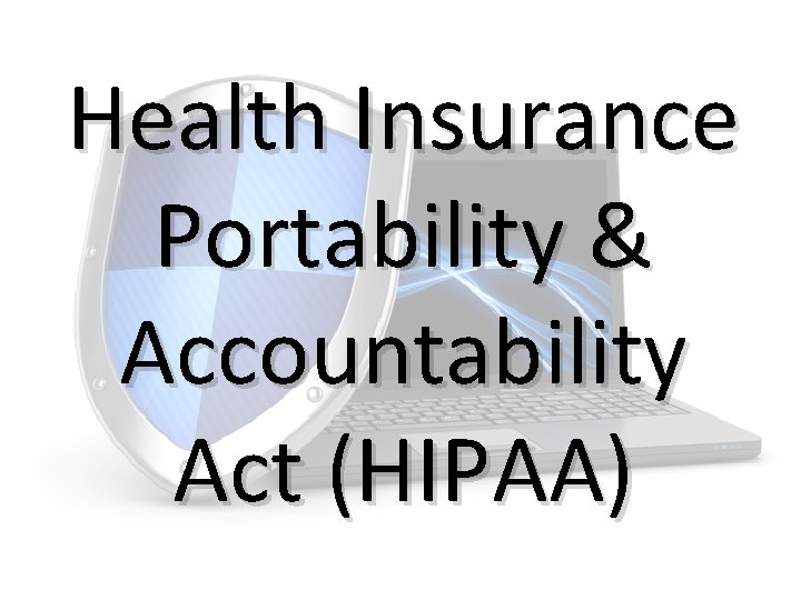 Health Insurance Portability & Accountability Act (HIPAA) 