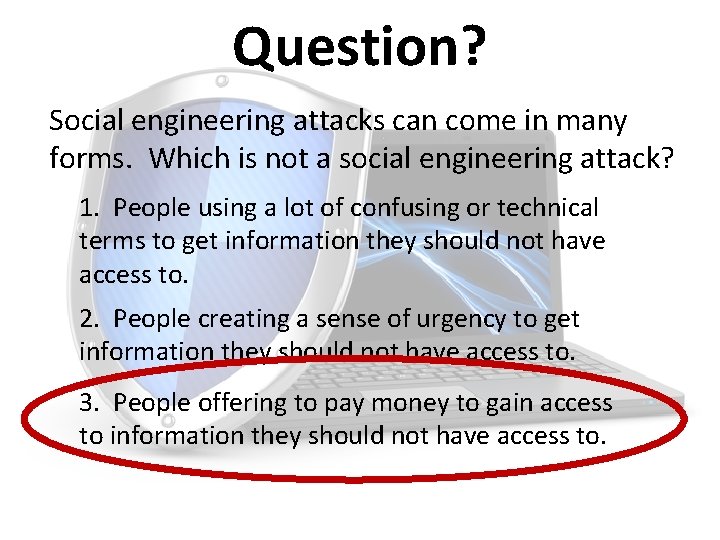 Question? Social engineering attacks can come in many forms. Which is not a social