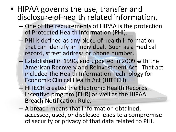  • HIPAA governs the use, transfer and disclosure of health related information. –