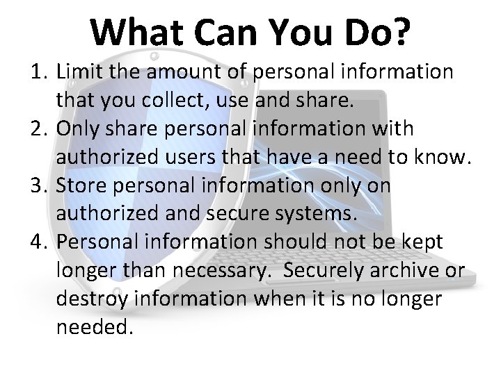 What Can You Do? 1. Limit the amount of personal information that you collect,
