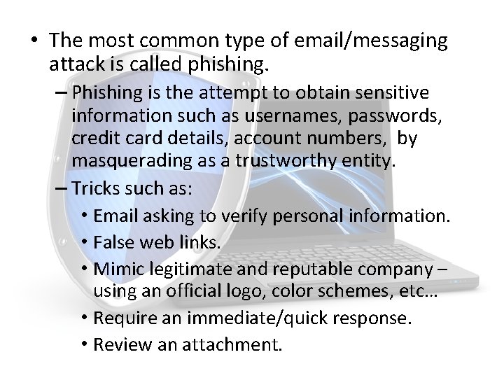  • The most common type of email/messaging attack is called phishing. – Phishing
