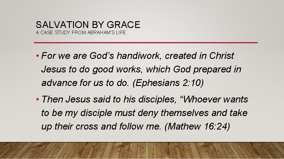 SALVATION BY GRACE A CASE STUDY FROM ABRAHAM’S LIFE • For we are God’s