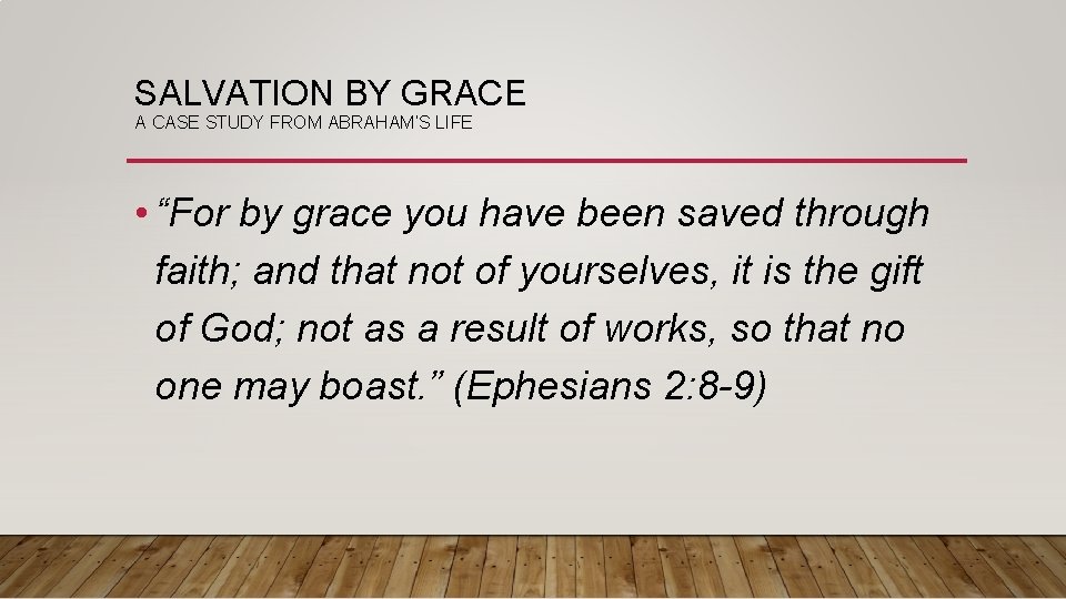 SALVATION BY GRACE A CASE STUDY FROM ABRAHAM’S LIFE • “For by grace you