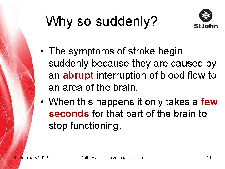 Why so suddenly? • The symptoms of stroke begin suddenly because they are caused