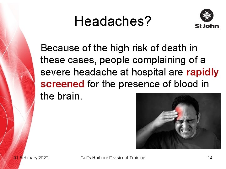 Headaches? Because of the high risk of death in these cases, people complaining of