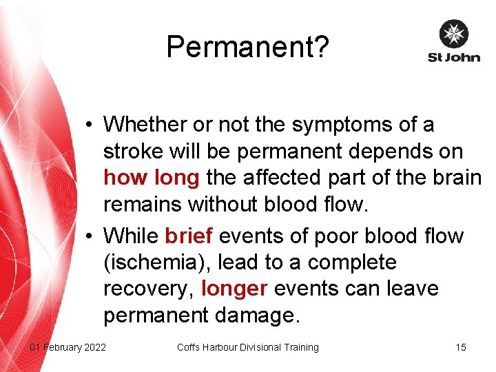 Permanent? • Whether or not the symptoms of a stroke will be permanent depends