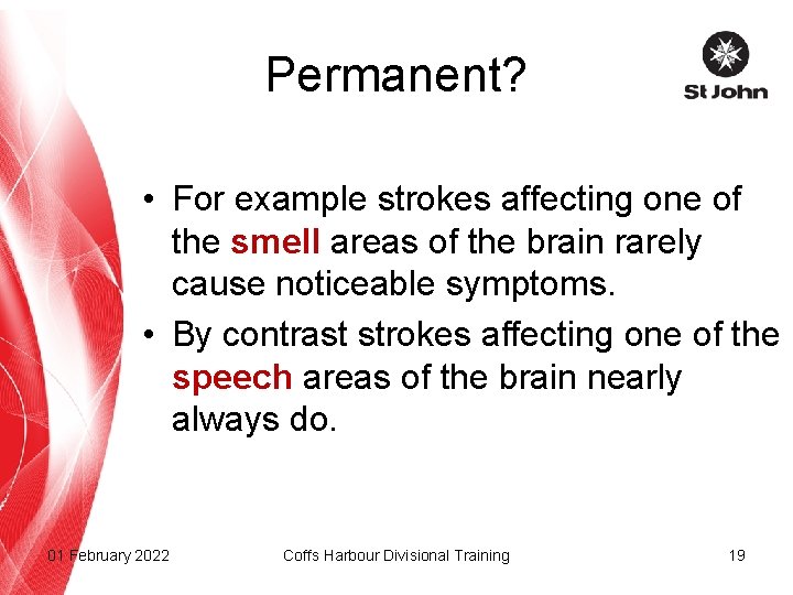 Permanent? • For example strokes affecting one of the smell areas of the brain