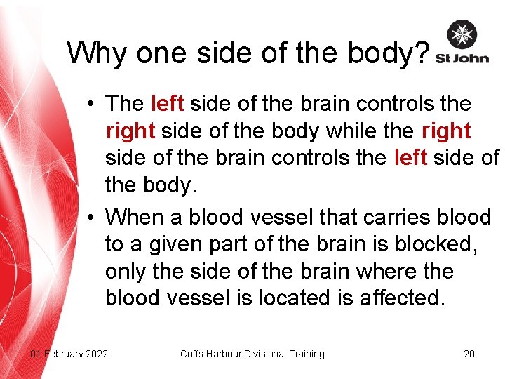 Why one side of the body? • The left side of the brain controls