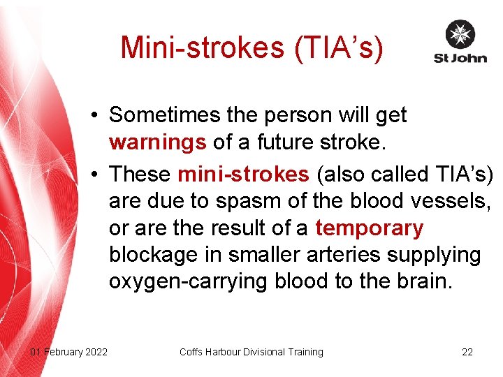 Mini-strokes (TIA’s) • Sometimes the person will get warnings of a future stroke. •