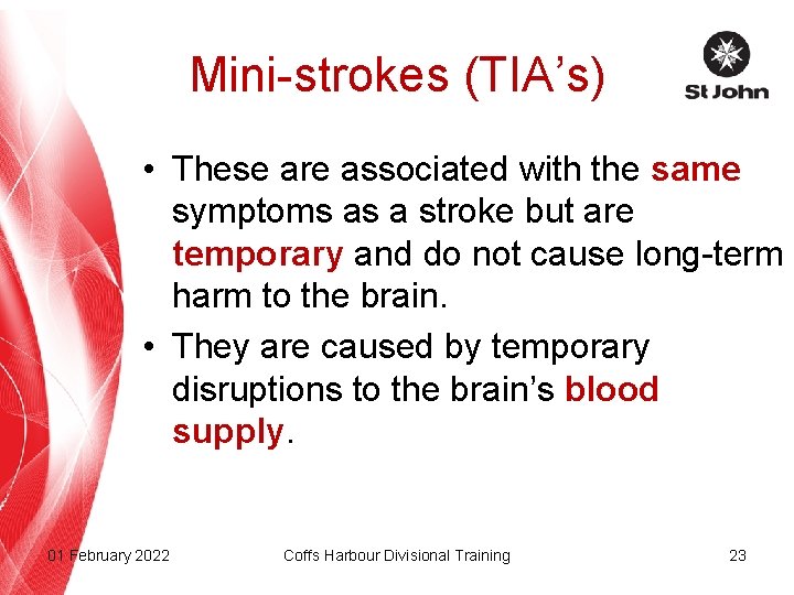 Mini-strokes (TIA’s) • These are associated with the same symptoms as a stroke but