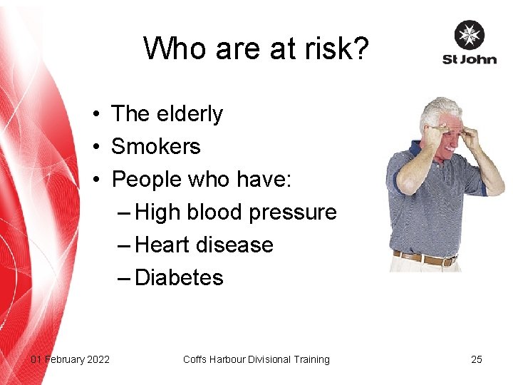 Who are at risk? • The elderly • Smokers • People who have: –