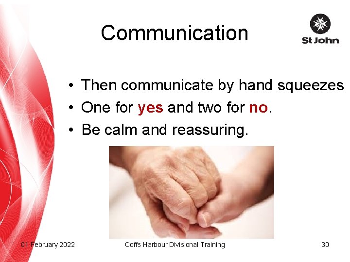 Communication • Then communicate by hand squeezes • One for yes and two for