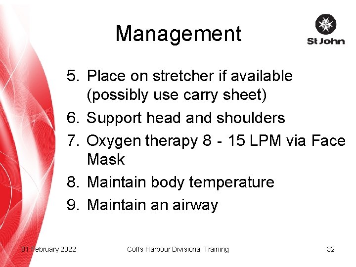 Management 5. Place on stretcher if available (possibly use carry sheet) 6. Support head