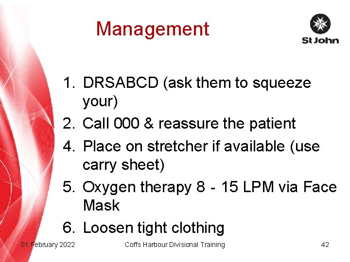 Management 1. DRSABCD (ask them to squeeze your) 2. Call 000 & reassure the