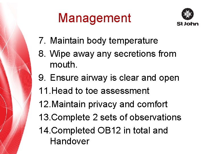 Management 7. Maintain body temperature 8. Wipe away any secretions from mouth. 9. Ensure