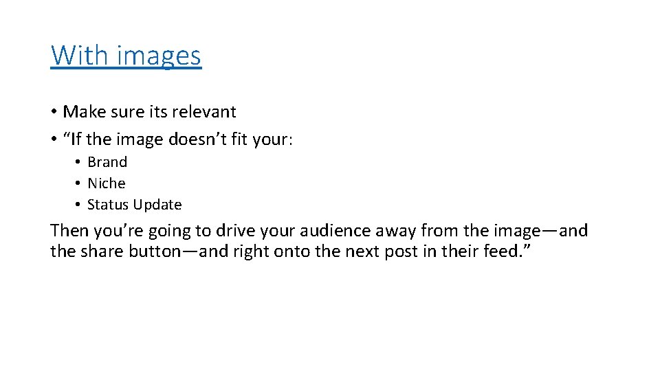 With images • Make sure its relevant • “If the image doesn’t fit your: