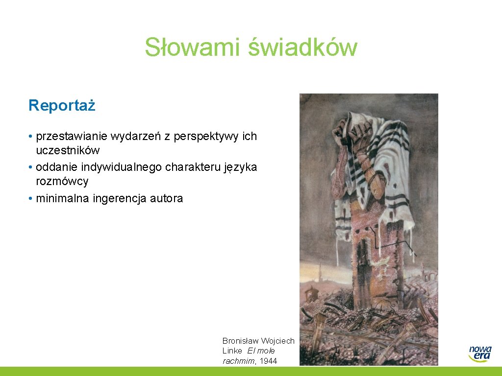 Słowami świadków Reportaż • przestawianie wydarzeń z perspektywy ich uczestników • oddanie indywidualnego charakteru