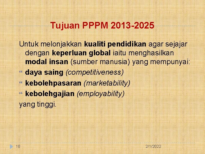 Tujuan PPPM 2013 -2025 Untuk melonjakkan kualiti pendidikan agar sejajar dengan keperluan global iaitu